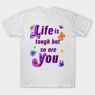 “Life is tough but so are you” positive motivational affirmations inspirational quotes gifts for women T-Shirt